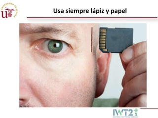 Usa siempre lápiz y papel

 
