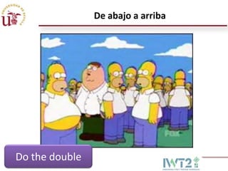 De abajo a arriba

Do the double

 
