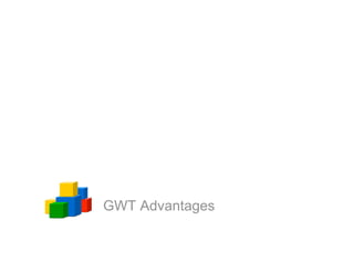 GWT Advantages
 