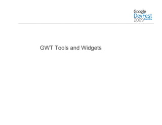 GWT Tools and Widgets
 