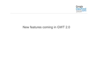 New features coming in GWT 2.0
 