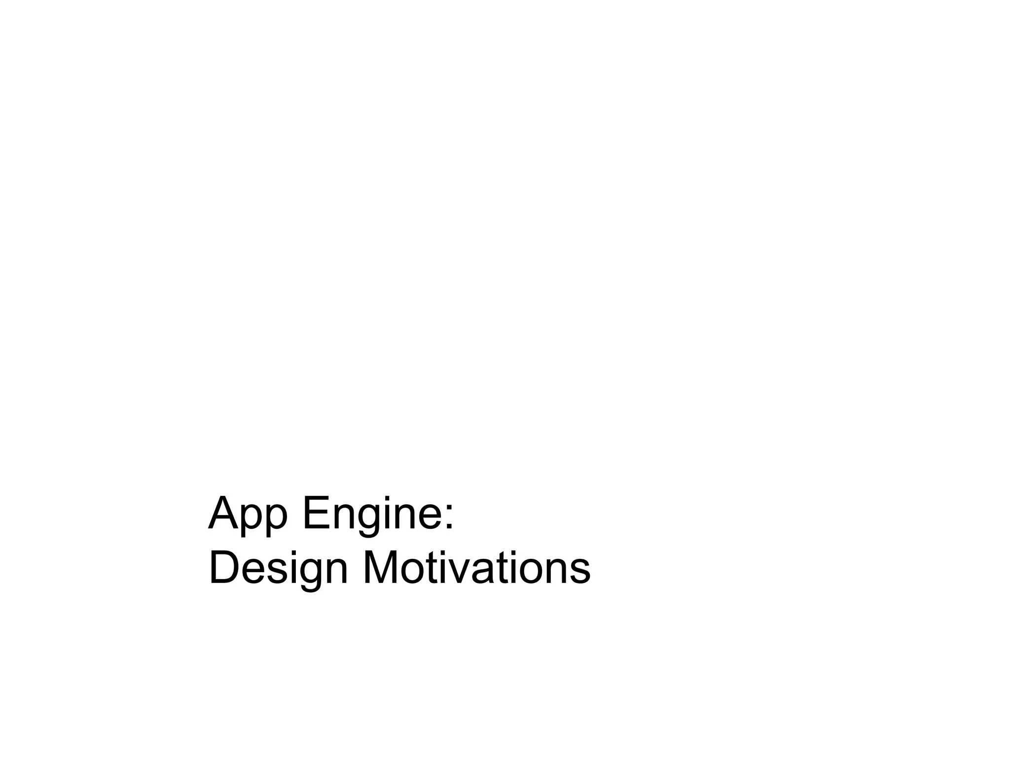 App Engine:
Design Motivations
 