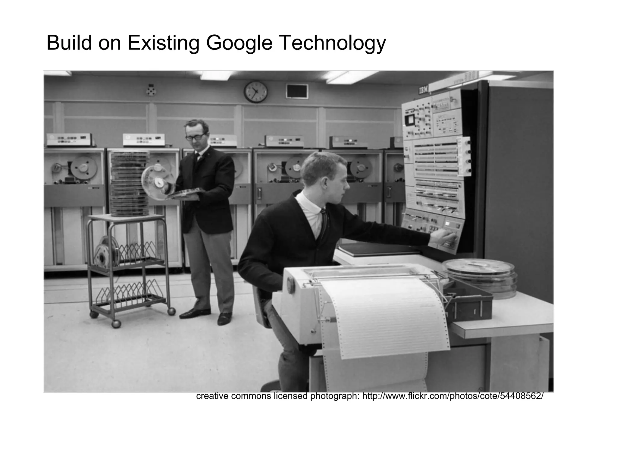 Build on Existing Google Technology




               creative commons licensed photograph: http://www.flickr.com/photos/cote/54408562/
 