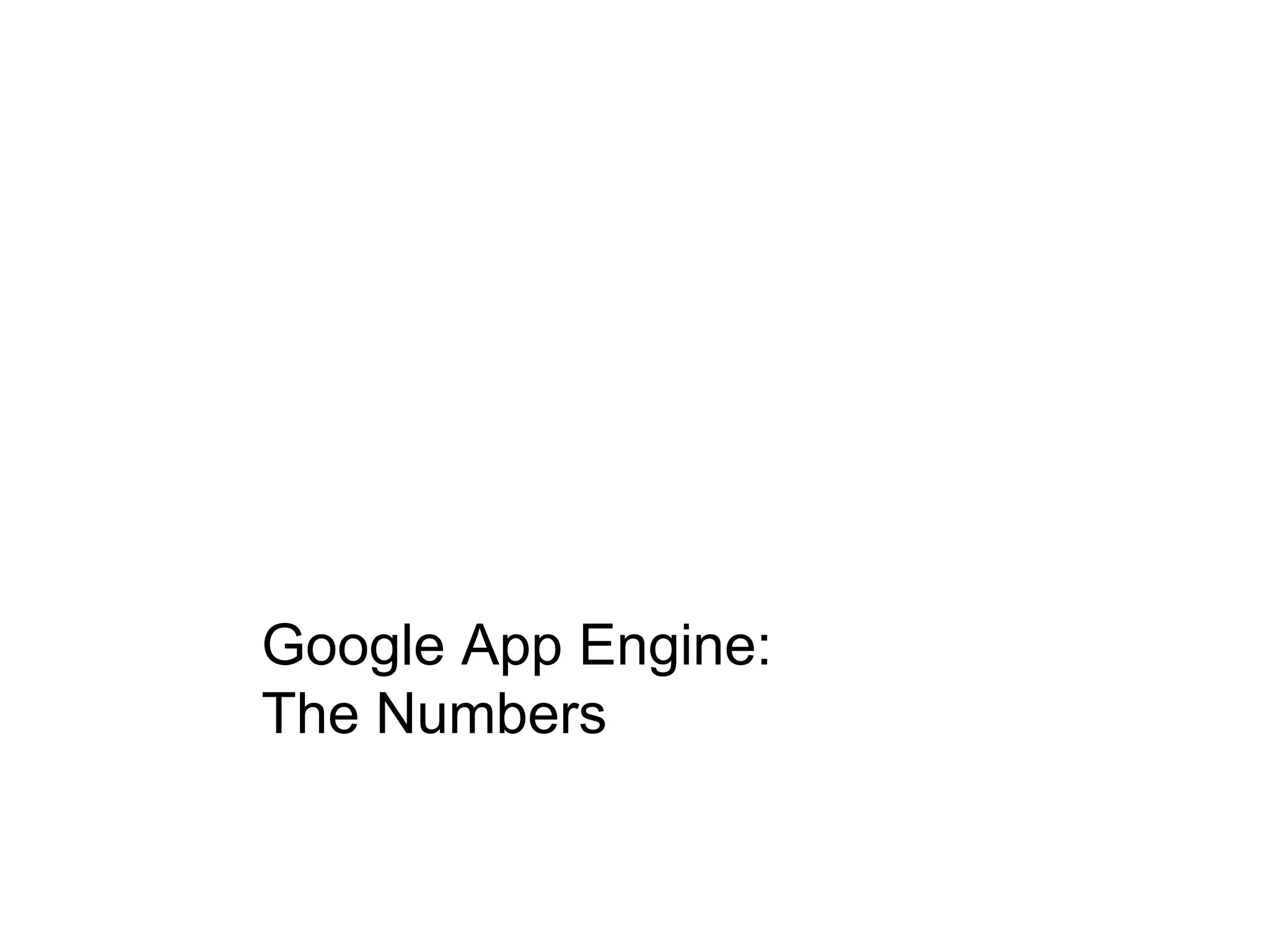 Google App Engine:
The Numbers
 