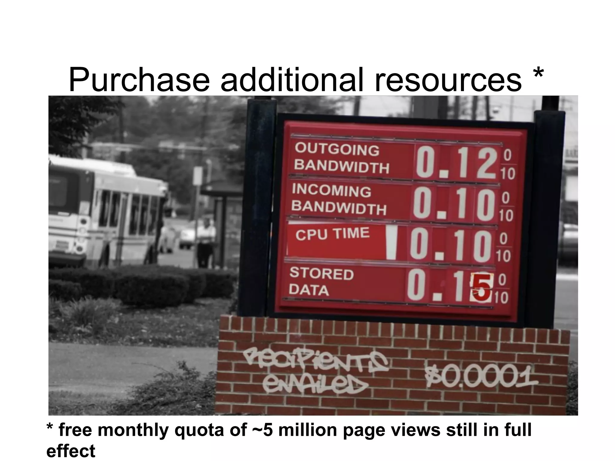 Purchase additional resources *




* free monthly quota of ~5 million page views still in full
effect
 