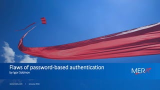 January 2016
Flaws of password-based authentication
by Igor Sobinov
 