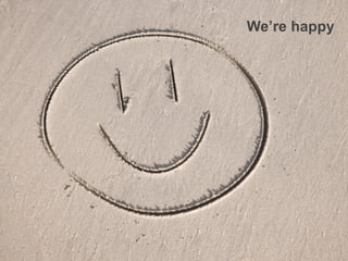 We’re happy




37
 