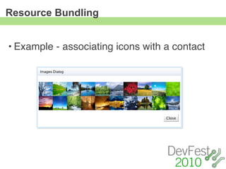 Resource Bundling


• Example - associating icons with a contact
 