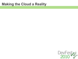 Making the Cloud a Reality
 