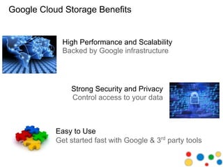 Google Cloud Storage Technical Details
 ● RESTful API
    ○ Verbs: GET, PUT, POST, HEAD, DELETE
    ○ Resources: identifie...