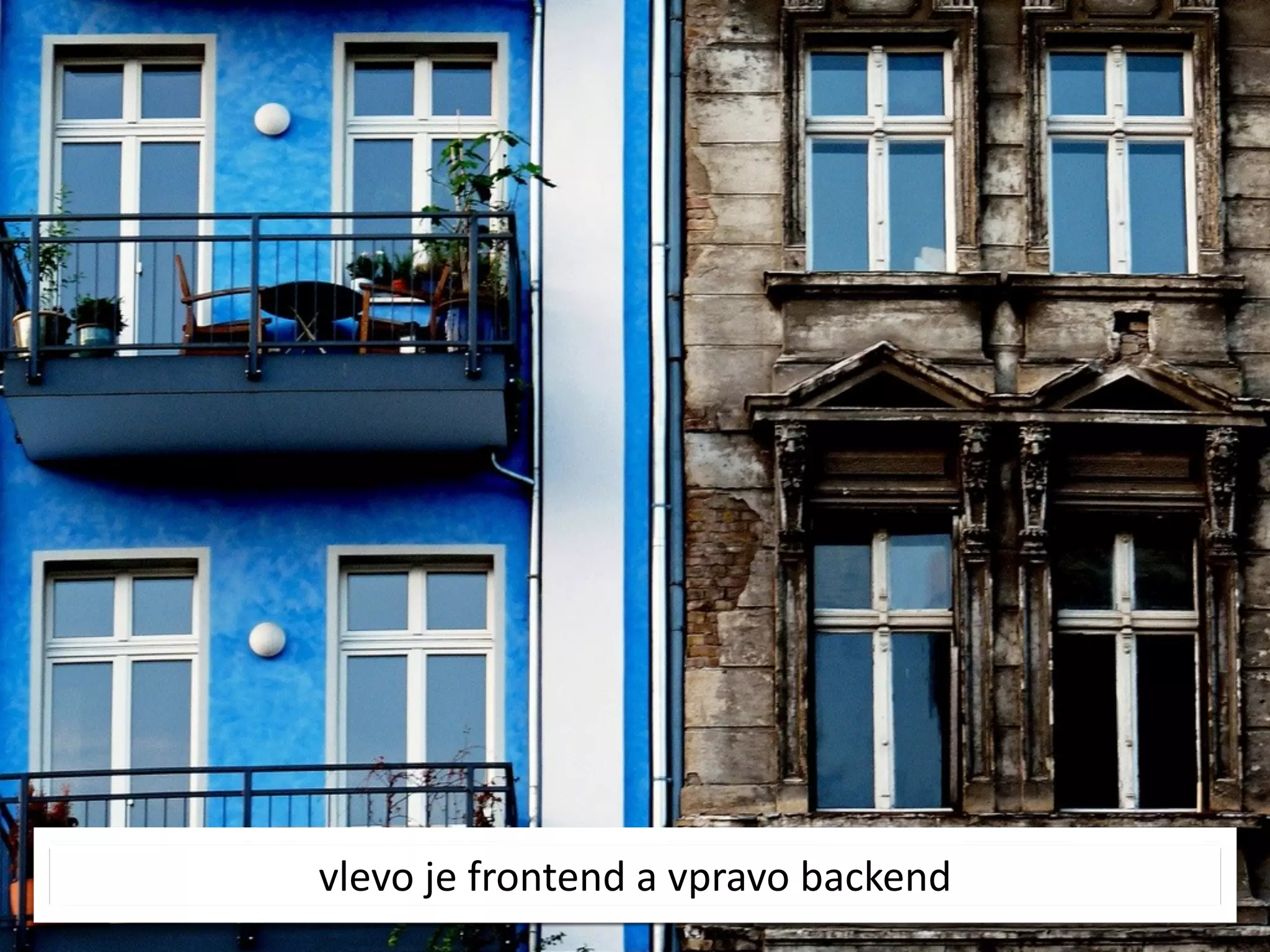 vlevo	
  je	
  frontend	
  a	
  vpravo	
  backend
 