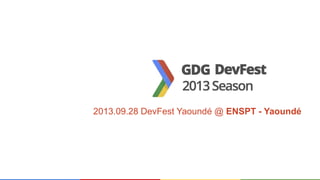 2013.09.28 DevFest Yaoundé @ ENSPT - Yaoundé
 
