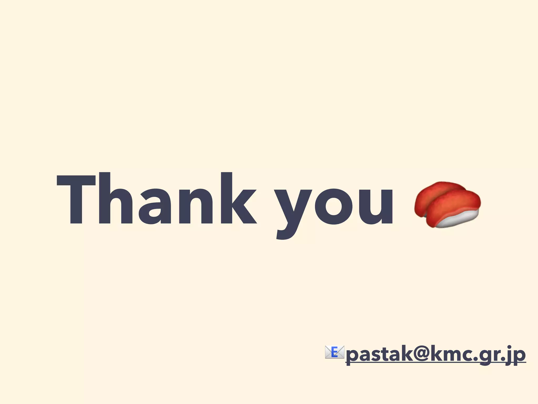 Thank you  
pastak@kmc.gr.jp 
