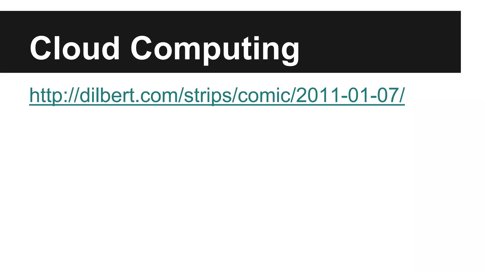 Cloud Computing 
http://dilbert.com/strips/comic/2011-01-07/ 
 