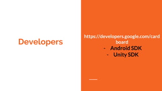 Developers
https://developers.google.com/card
board
- Android SDK
- Unity SDK
 