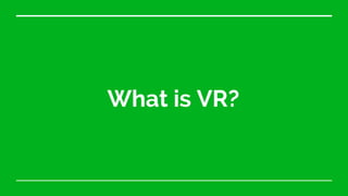 What is VR?
 