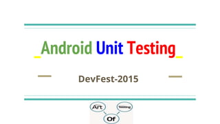 _Android Unit Testing_
DevFest-2015
 