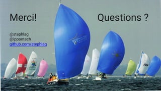 Merci! Questions ?
@stephlag
@ippontech
github.com/stephlag