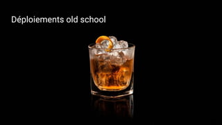 Déploiements old school