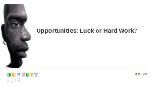Opportunities: Luck or Hard Work?
 