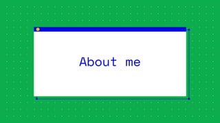 About me
 
