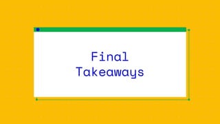Final
Takeaways