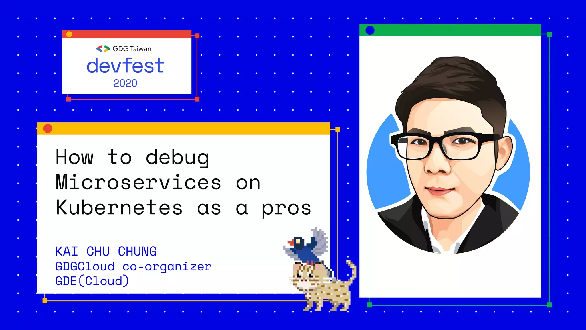 How to debug
Microservices on
Kubernetes as a pros
KAI CHU CHUNG
GDGCloud co-organizer
GDE(Cloud)
 