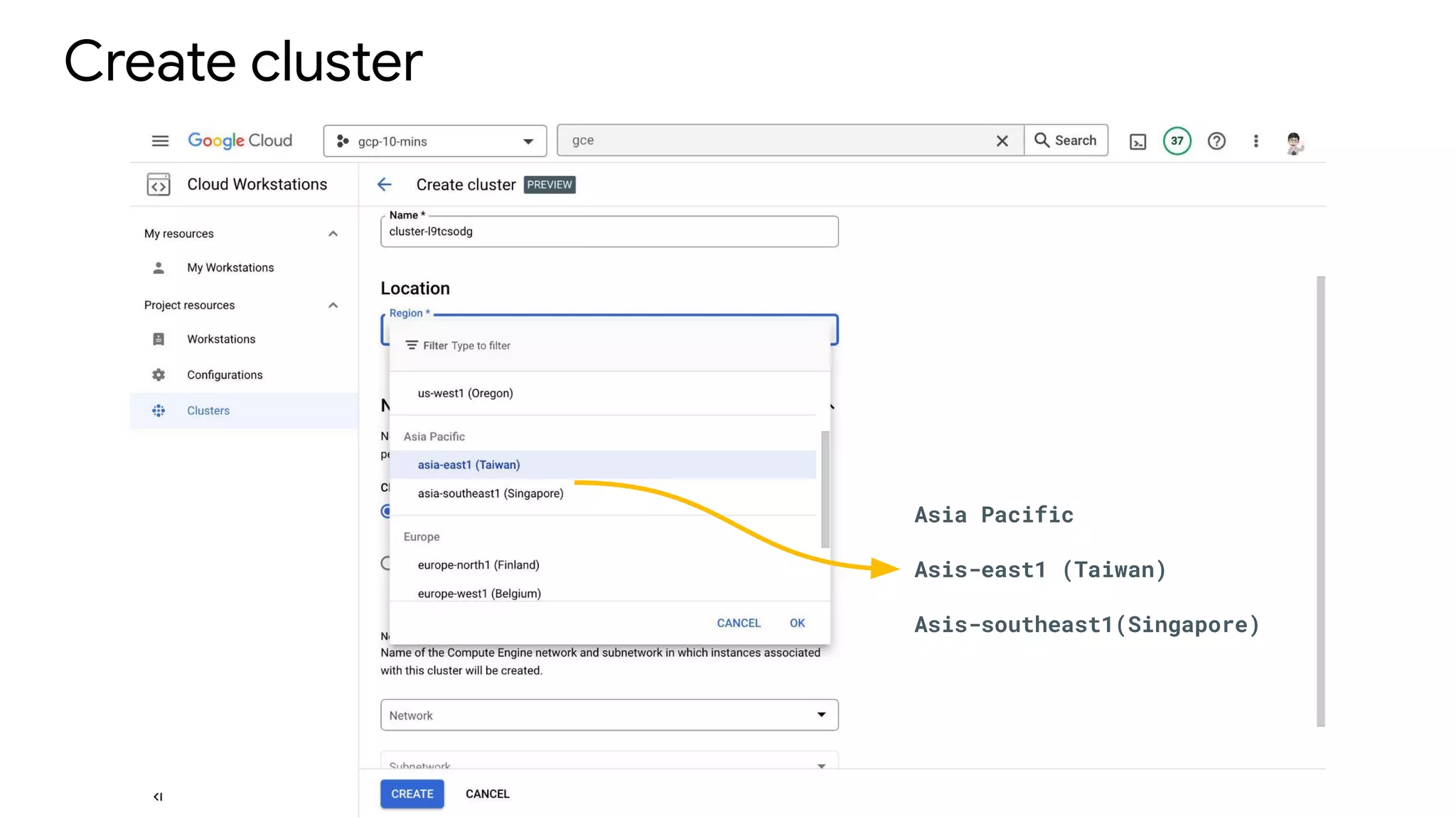 Create cluster
Asia Pacific
Asis-east1 (Taiwan)
Asis-southeast1(Singapore)
 
