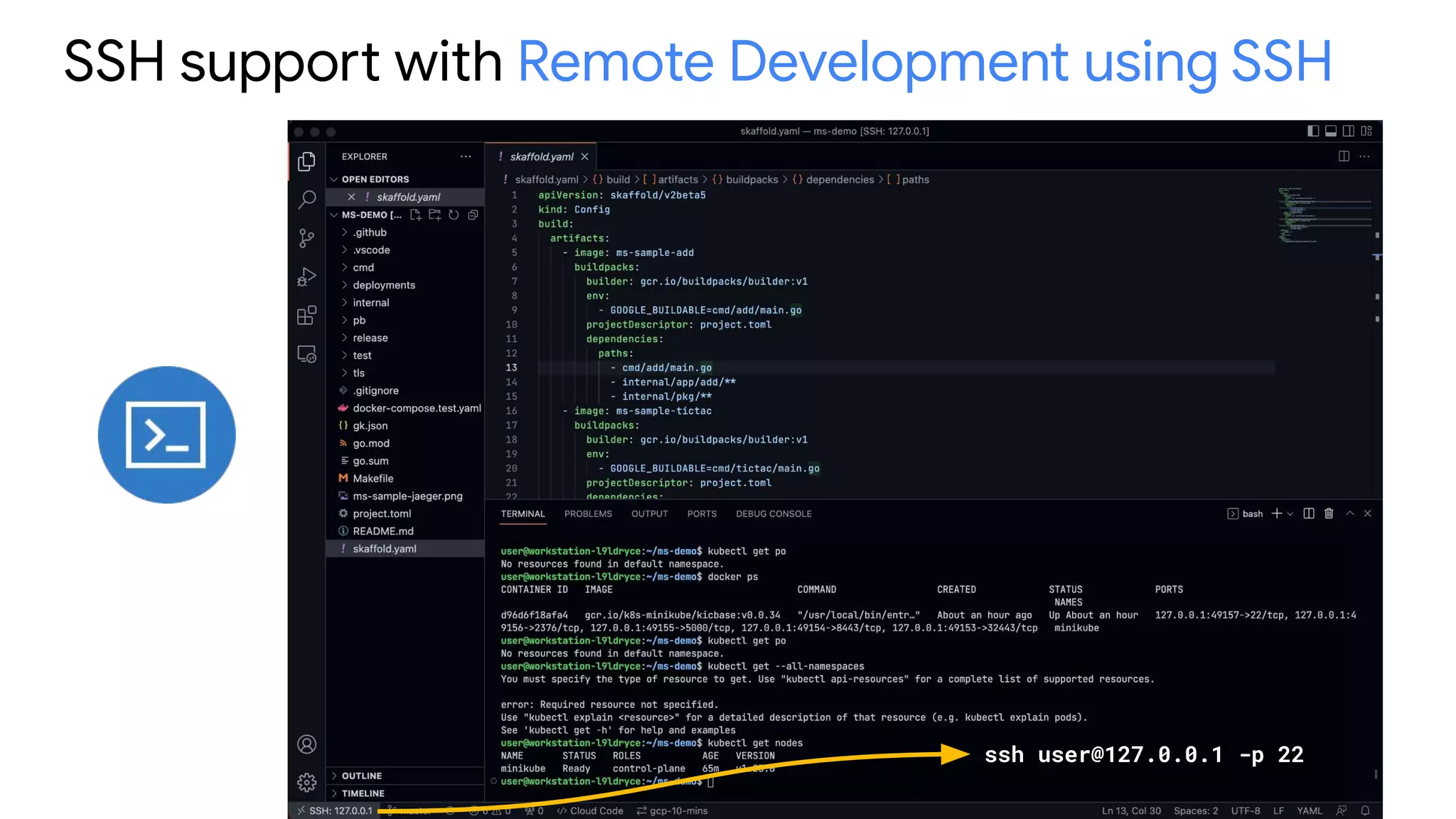 SSH support with Remote Development using SSH
ssh user@127.0.0.1 -p 22
 