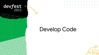 Develop Code
 