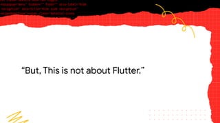 “But, This is not about Flutter.”
 