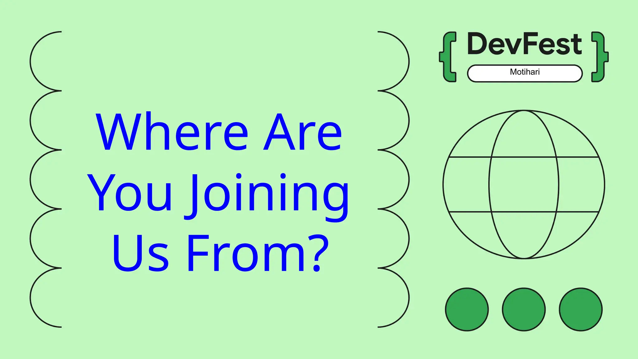 Motihari
Where Are
You Joining
Us From?
 