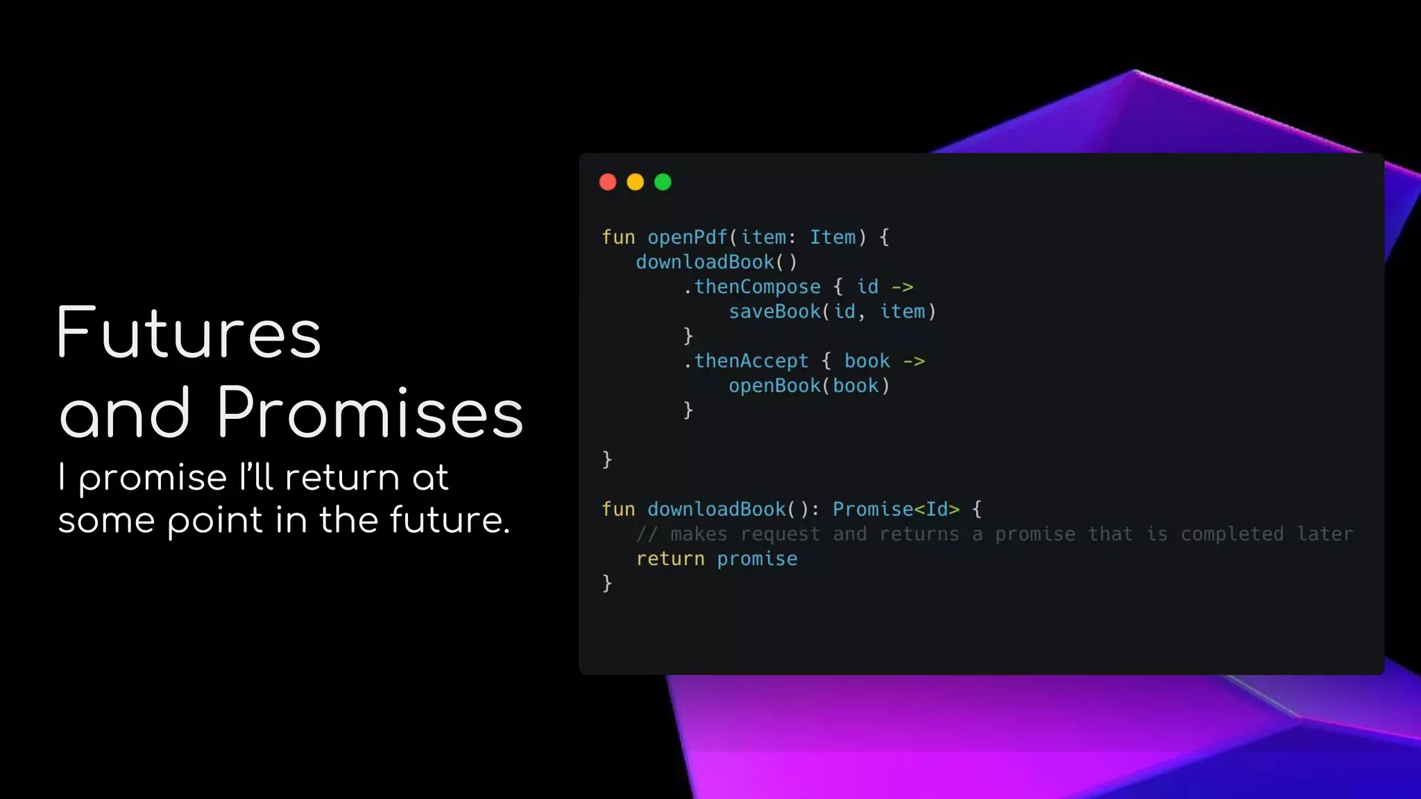 About Me
Futures
and Promises
I promise I’ll return at
some point in the future.
 