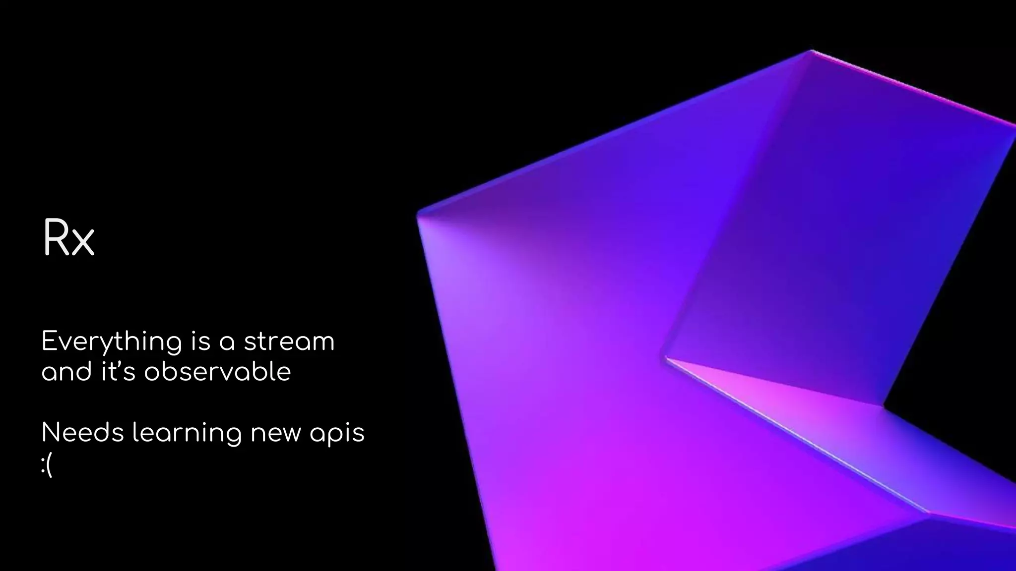 About Me
Rx
Everything is a stream
and it’s observable
Needs learning new apis
:(
 