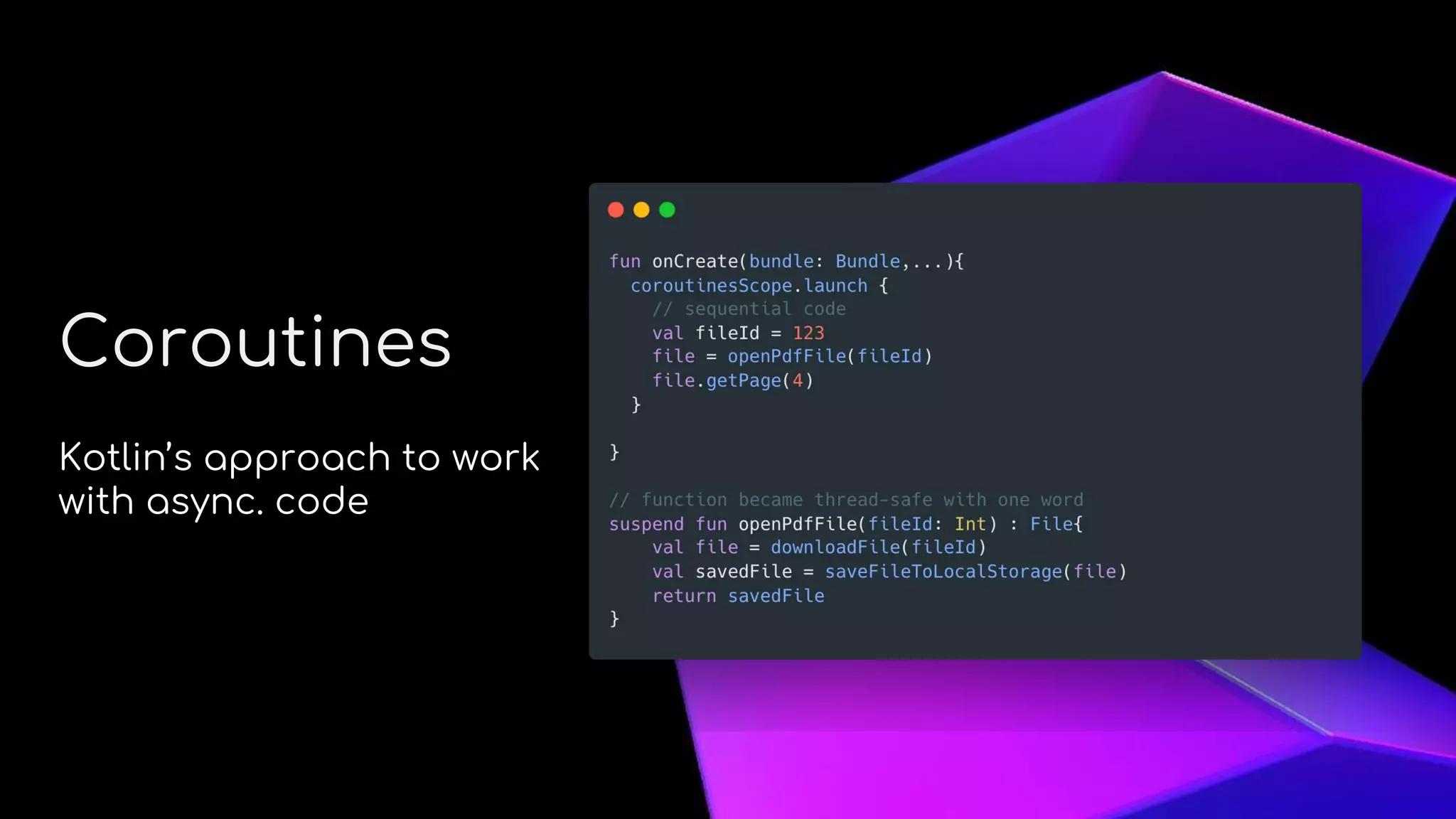 About Me
Coroutines
Kotlin’s approach to work
with async. code
 