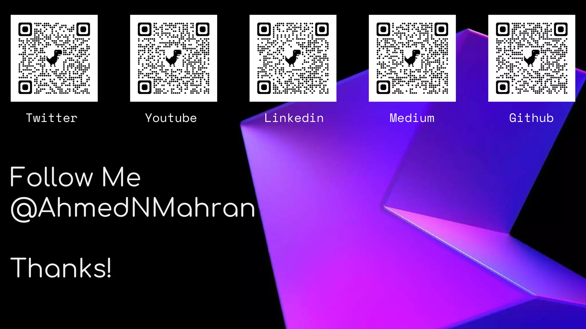 About Me
Follow Me
@AhmedNMahran
Thanks!
Twitter Youtube Linkedin Medium Github
 