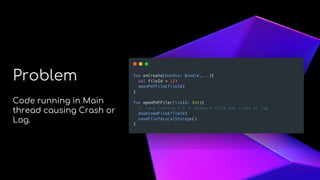About Me
Problem
Code running in Main
thread causing Crash or
Lag.
 