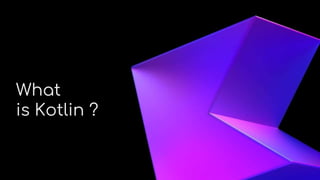 About Me
What
is Kotlin ?
 