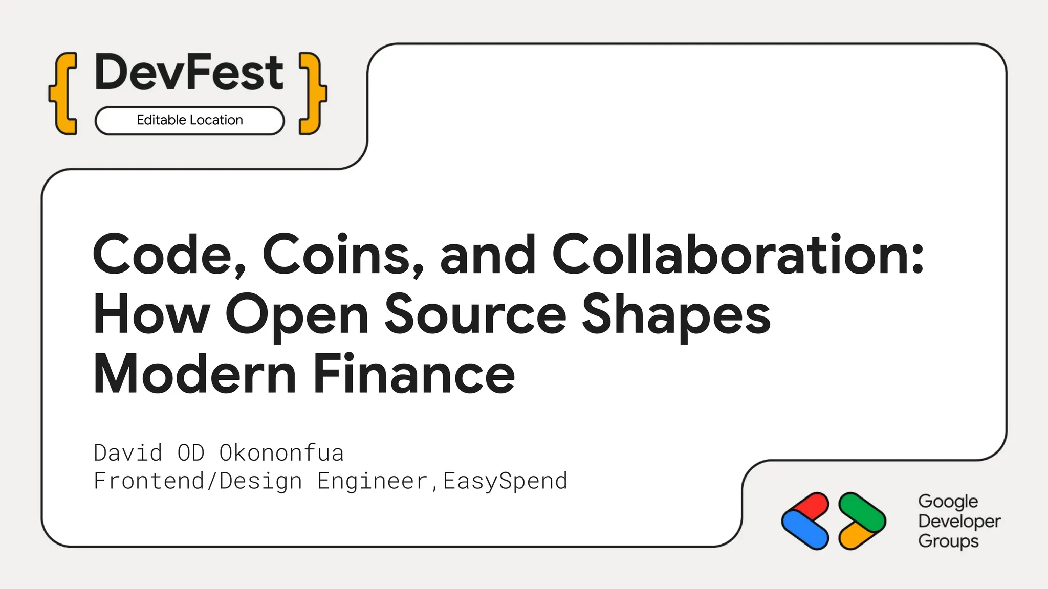 Editable Location
David OD Okononfua
Frontend/Design Engineer,EasySpend
Code, Coins, and Collaboration:
How Open Source Shapes
Modern Finance
 