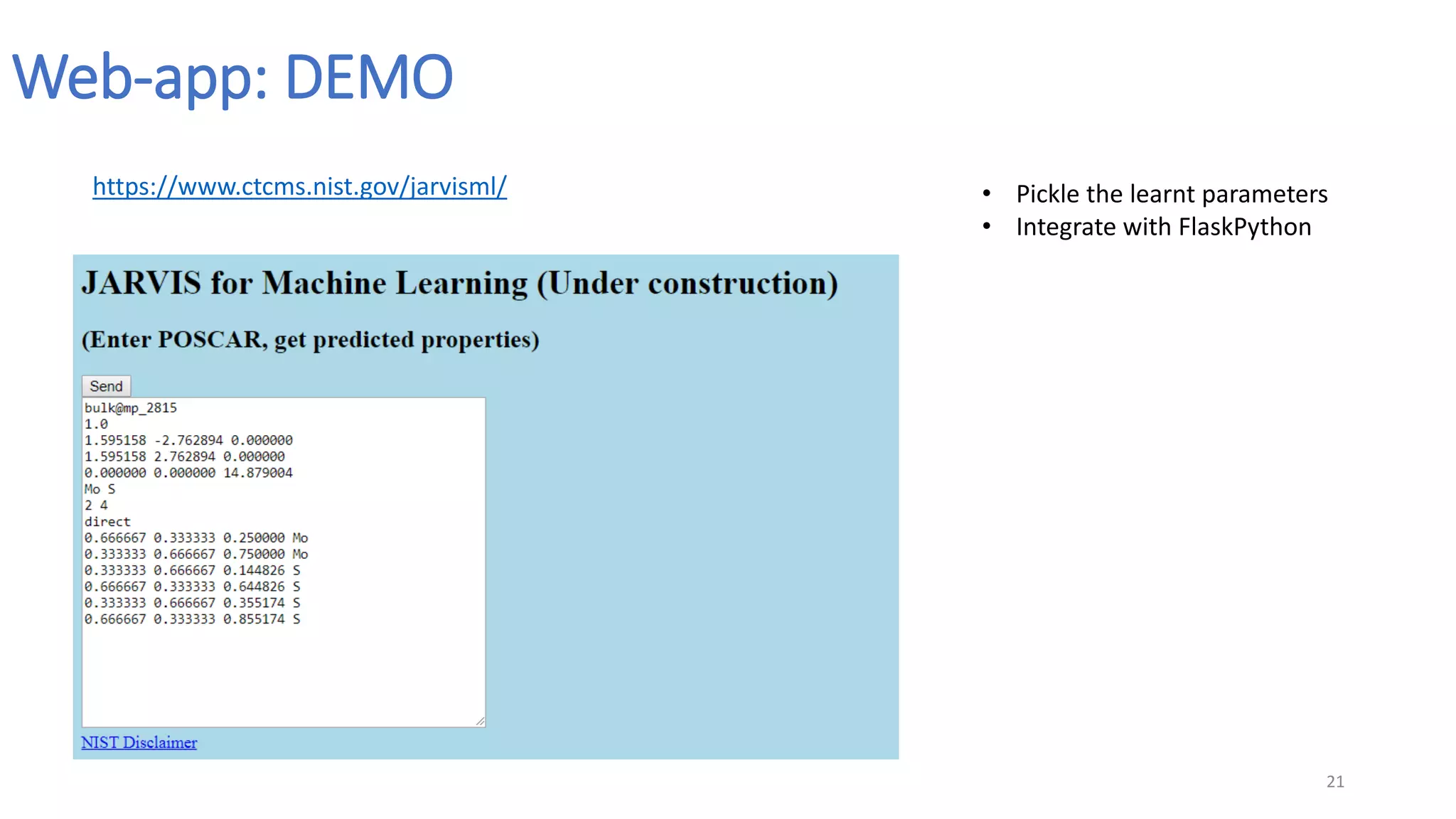 Web-app: DEMO
21
https://www.ctcms.nist.gov/jarvisml/ • Pickle the learnt parameters
• Integrate with FlaskPython
 