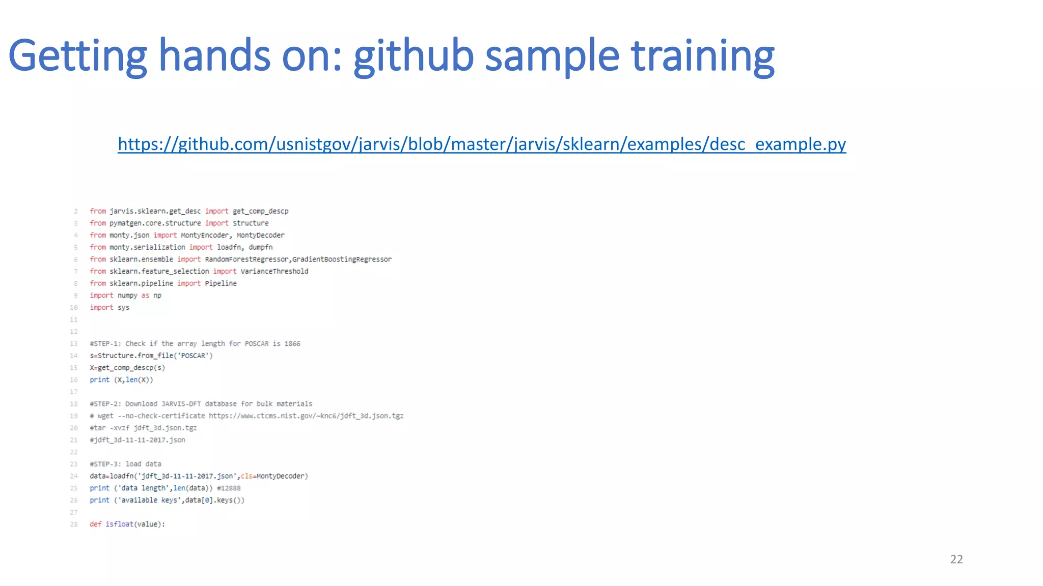 Getting hands on: github sample training
22
https://github.com/usnistgov/jarvis/blob/master/jarvis/sklearn/examples/desc_example.py
 