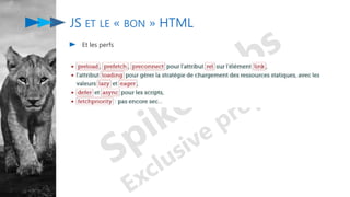 JS ET LE « BON » HTML
Et les perfs
 