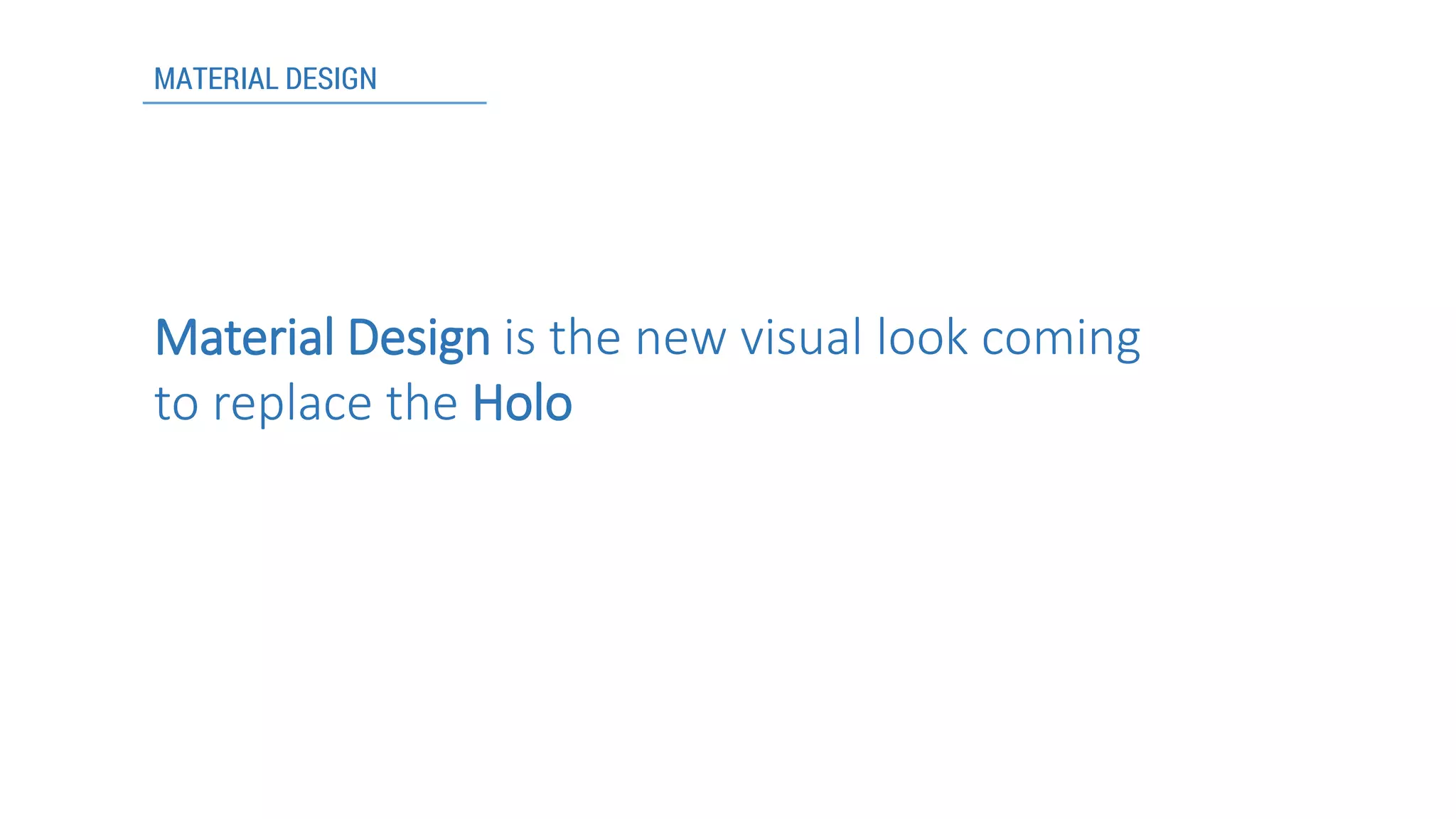 Material Design is the new visual look coming to replace the Holo 
MATERIAL DESIGN  