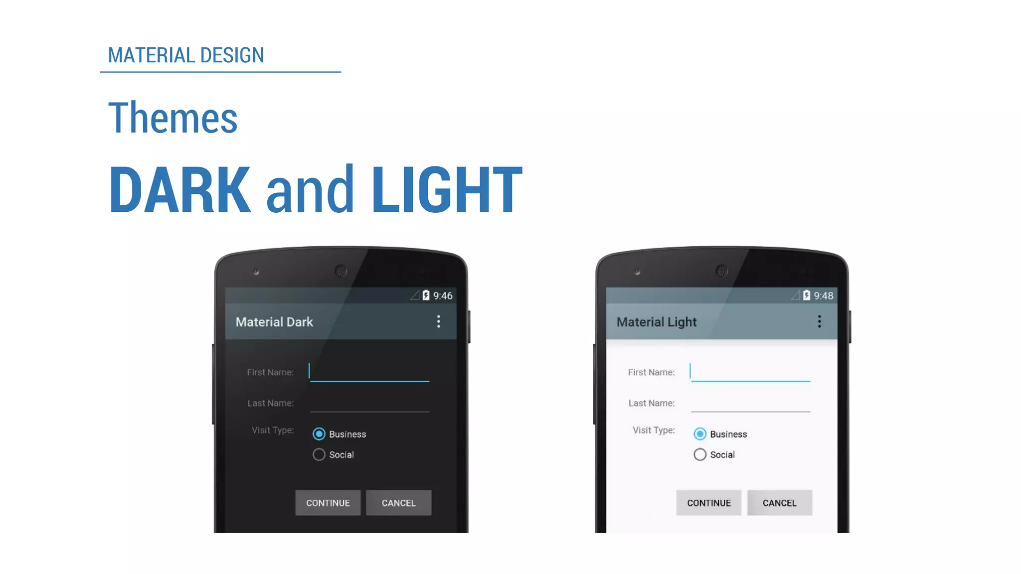 MATERIAL DESIGN 
Themes 
DARKand LIGHT  