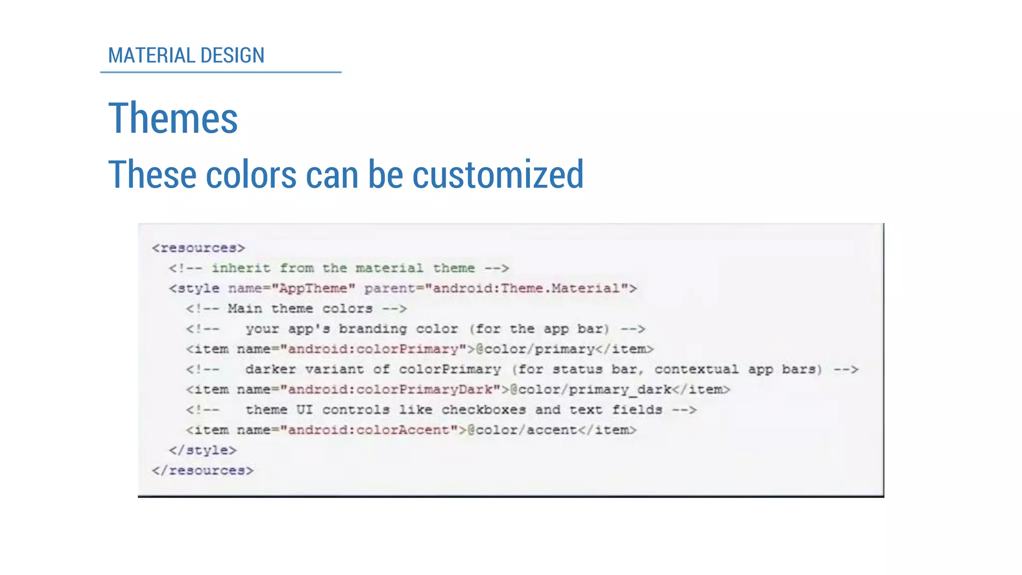 MATERIAL DESIGN 
Themes 
These colorscan be customized  