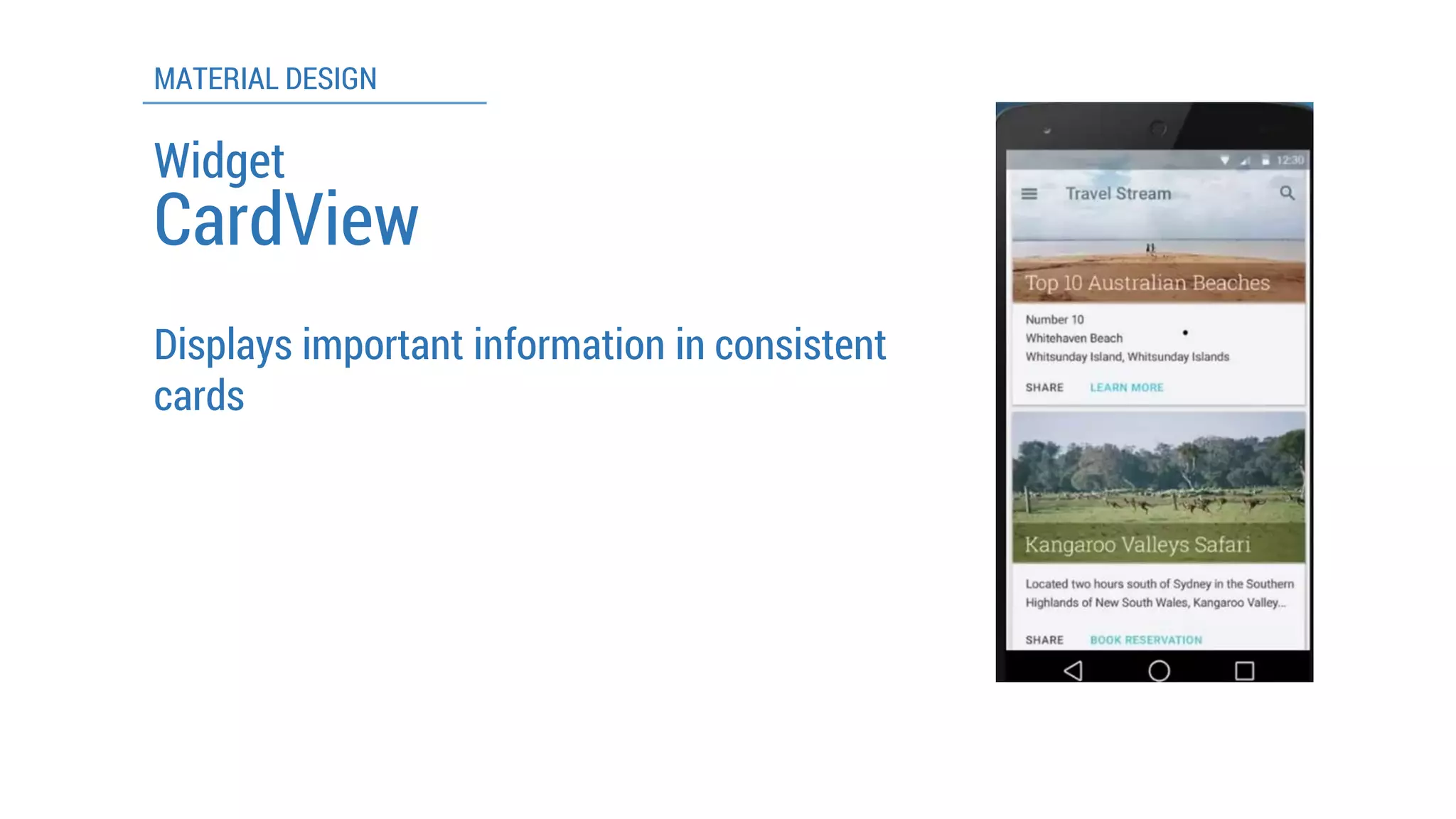 MATERIAL DESIGN 
CardView 
Displays important information in consistent cards 
Widget  