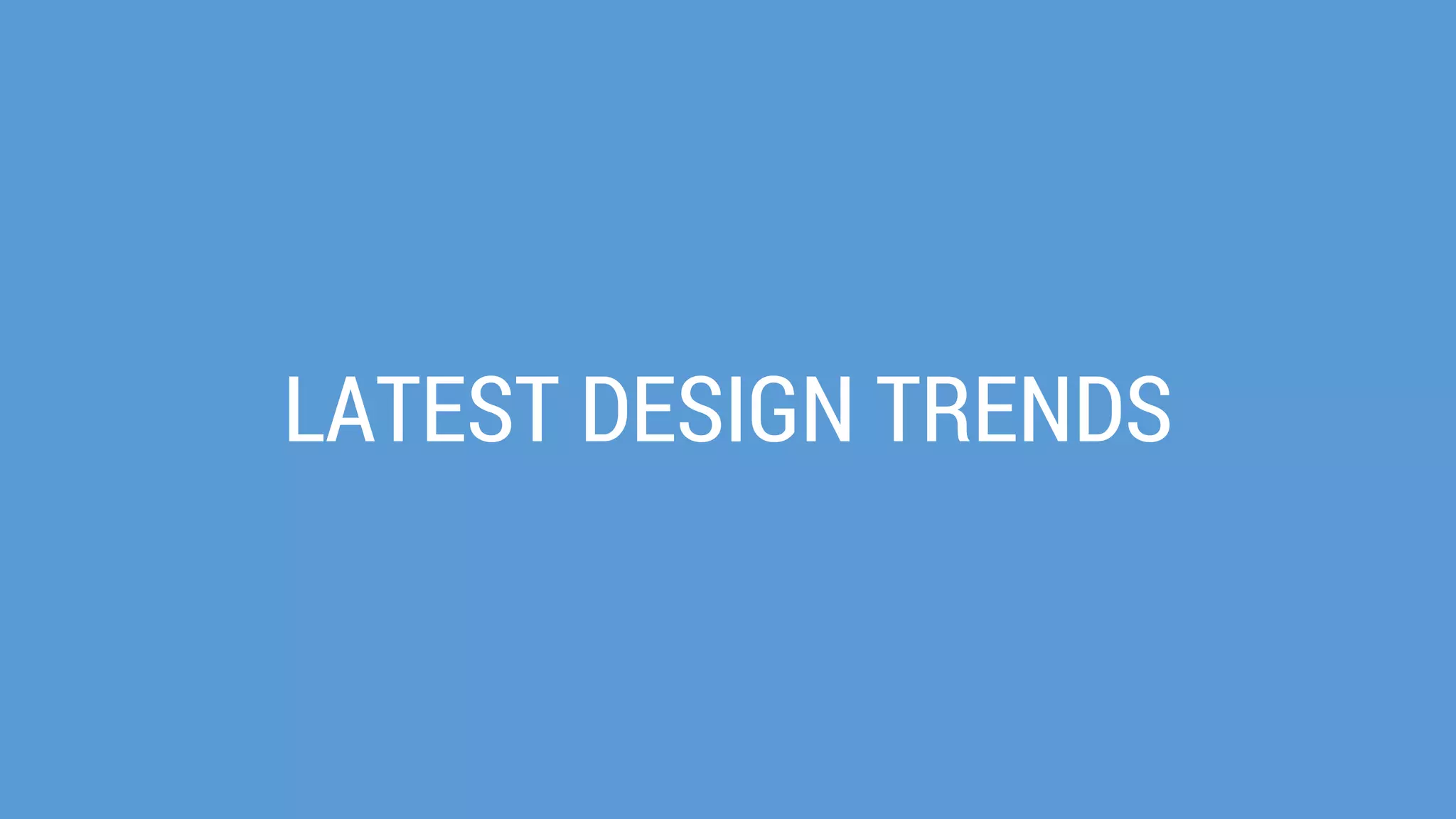 LATEST DESIGN TRENDS  