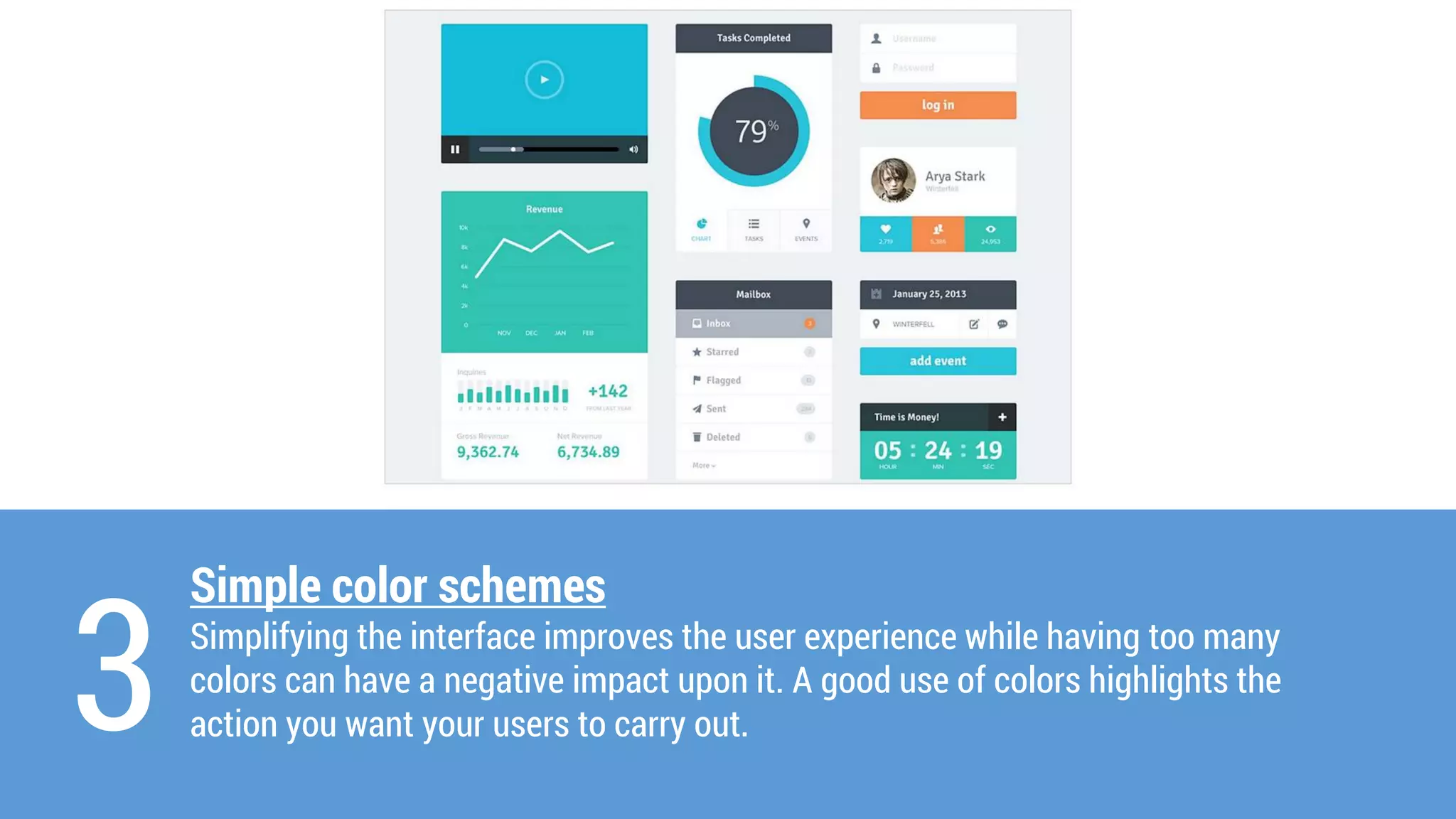 3 
Simple colorschemes 
Simplifying the interface improves the user experience while having too many colorscan have a negative impact upon it. A good use of colorshighlights the action you want your users to carry out.  