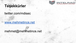 Teşekkürler
twitter.com/mdisec
www.mehmetince.net
mehmet@mehmetince.net
 