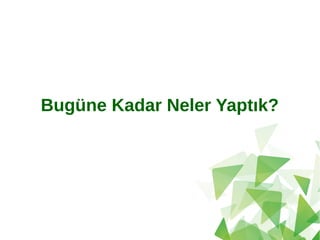 Bugüne Kadar Neler ۲ı?
 
